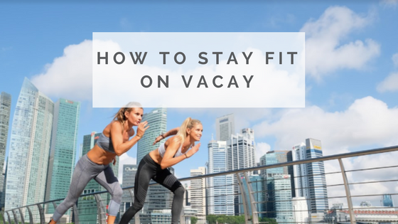 How To Stay Fit on Vacation