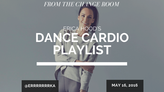 ERICA HOOD'S DANCE CARDIO PLAYLIST