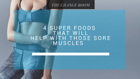 4 Super Foods That Will Help With Those Sore Muscles